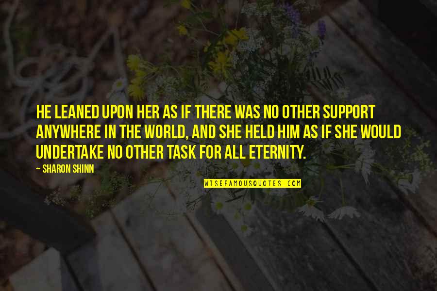 Love And Support Quotes By Sharon Shinn: He leaned upon her as if there was