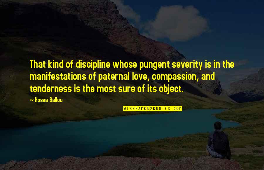 Love And Tenderness Quotes By Hosea Ballou: That kind of discipline whose pungent severity is