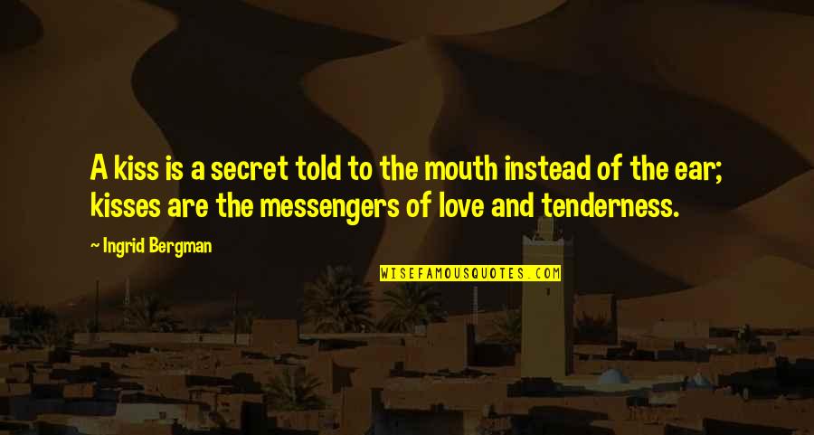 Love And Tenderness Quotes By Ingrid Bergman: A kiss is a secret told to the