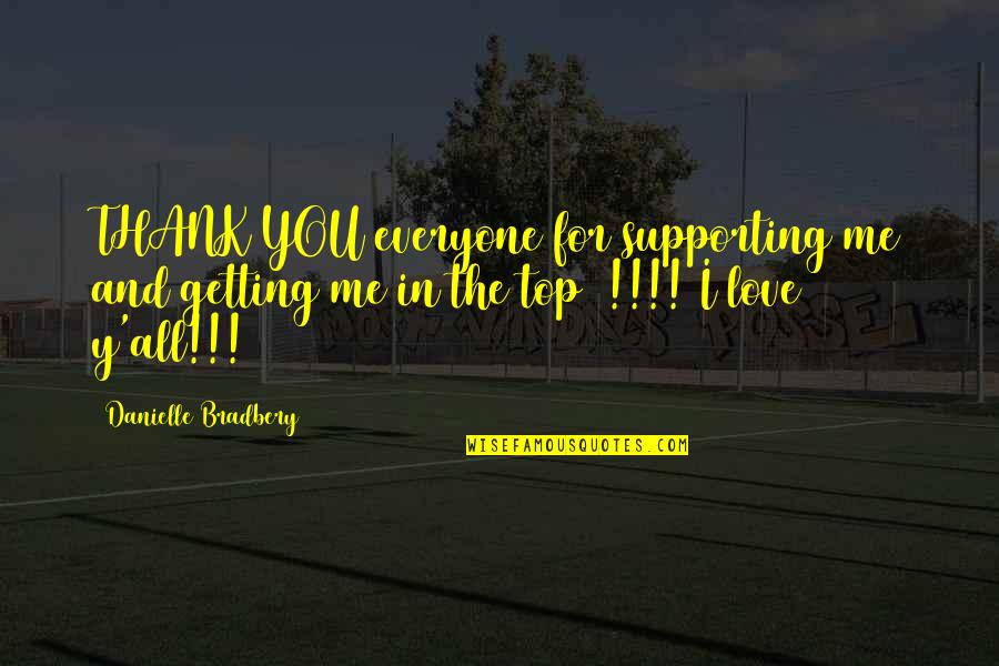 Love And Thank You Quotes By Danielle Bradbery: THANK YOU everyone for supporting me and getting