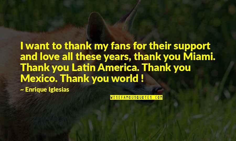 Love And Thank You Quotes By Enrique Iglesias: I want to thank my fans for their