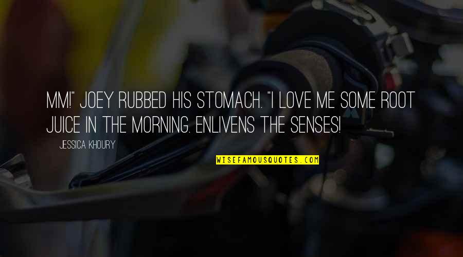 Love And The 5 Senses Quotes By Jessica Khoury: Mm!" Joey rubbed his stomach. "I love me Love And The 5 Senses Quotes By Jessica Khoury: Mm!" Joey rubbed his stomach. "I love me