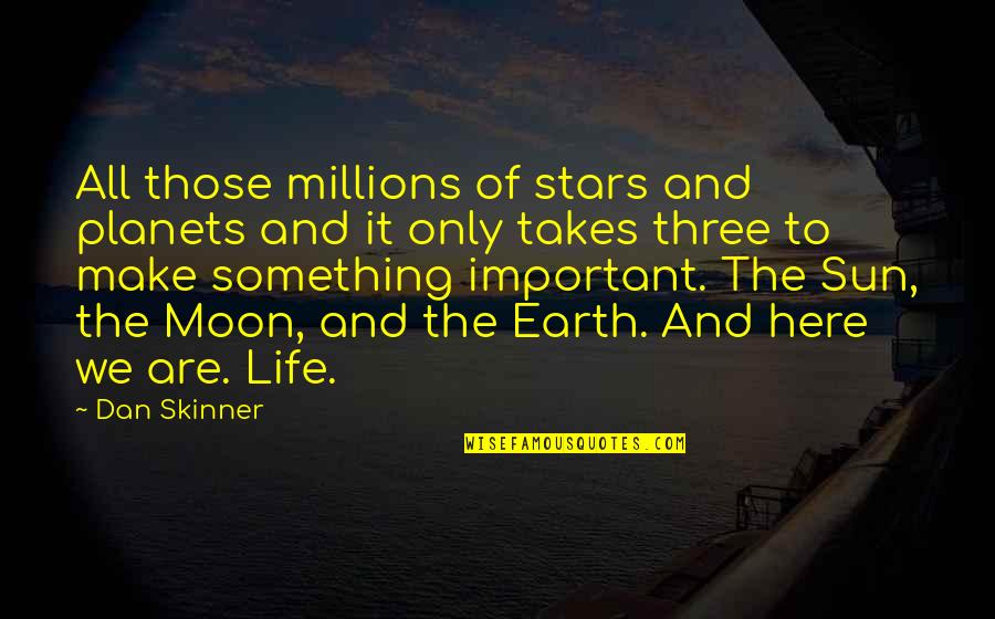 Love And The Moon Quotes By Dan Skinner: All those millions of stars and planets and