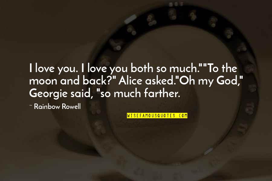 Love And The Moon Quotes By Rainbow Rowell: I love you. I love you both so
