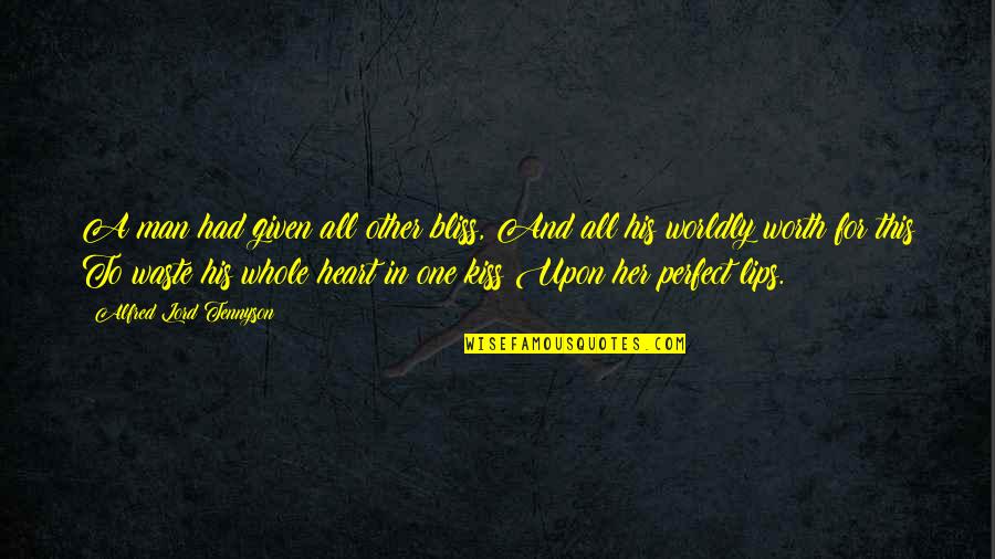 Love And The Perfect Man Quotes By Alfred Lord Tennyson: A man had given all other bliss, And