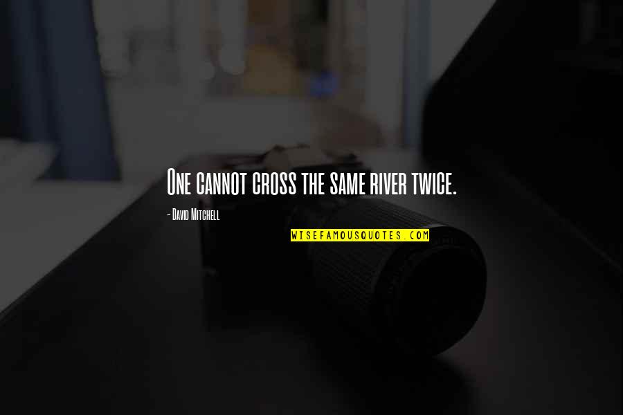 Love And The Perfect Man Quotes By David Mitchell: One cannot cross the same river twice.