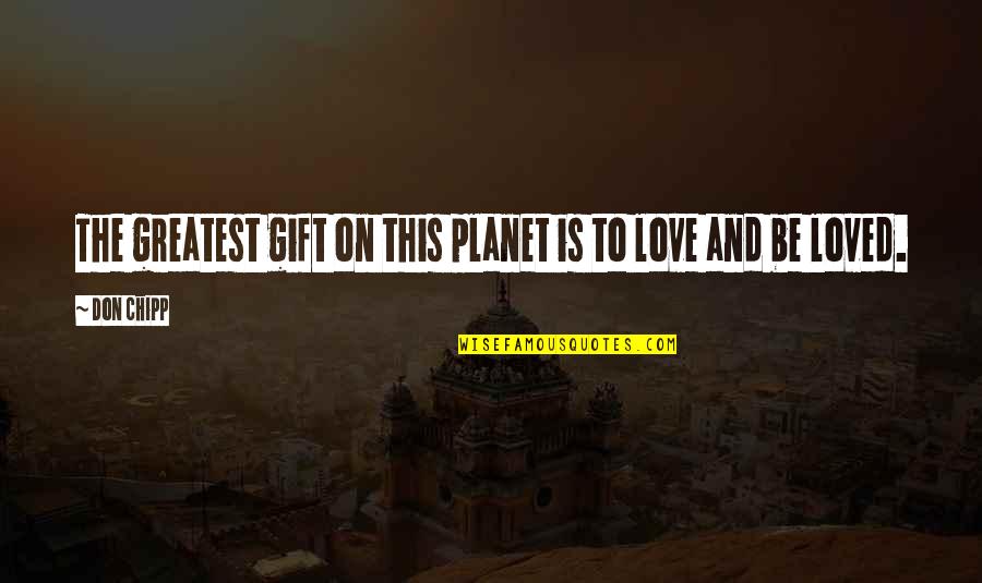 Love And The Planet Quotes By Don Chipp: The greatest gift on this planet is to