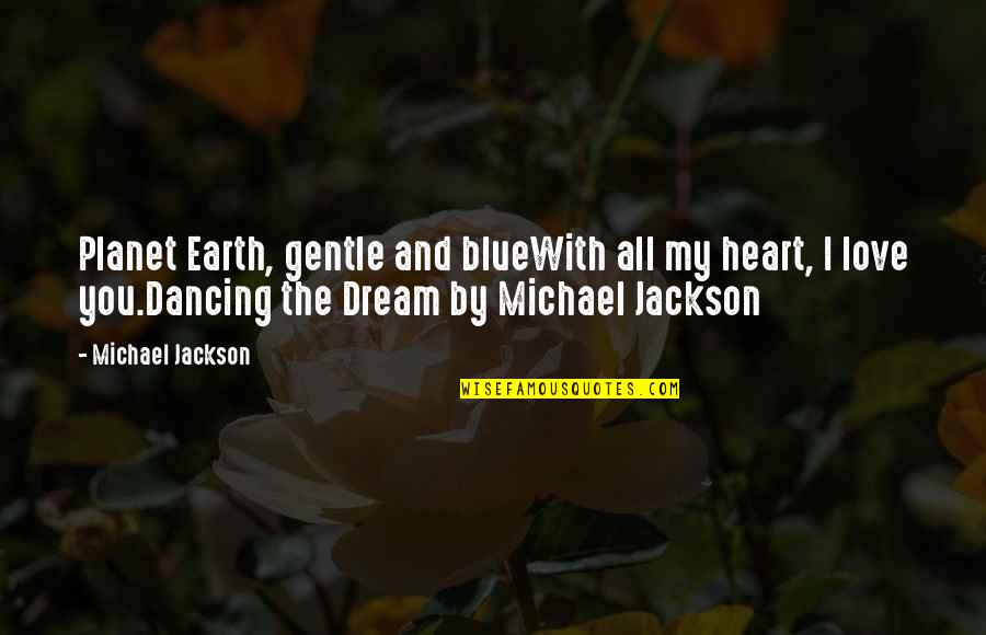 Love And The Planet Quotes By Michael Jackson: Planet Earth, gentle and blueWith all my heart,