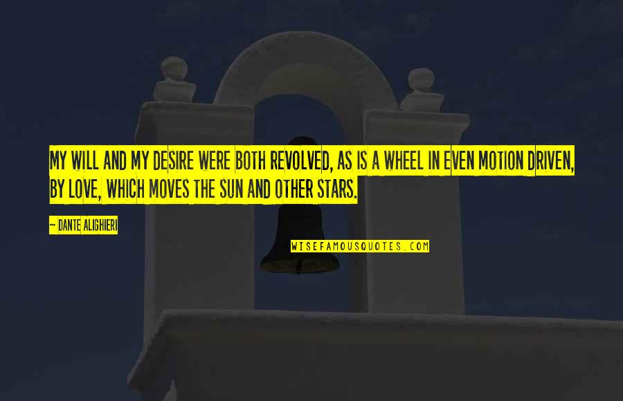 Love And The Sun Quotes By Dante Alighieri: My will and my desire were both revolved, Love And The Sun Quotes By Dante Alighieri: My will and my desire were both revolved,