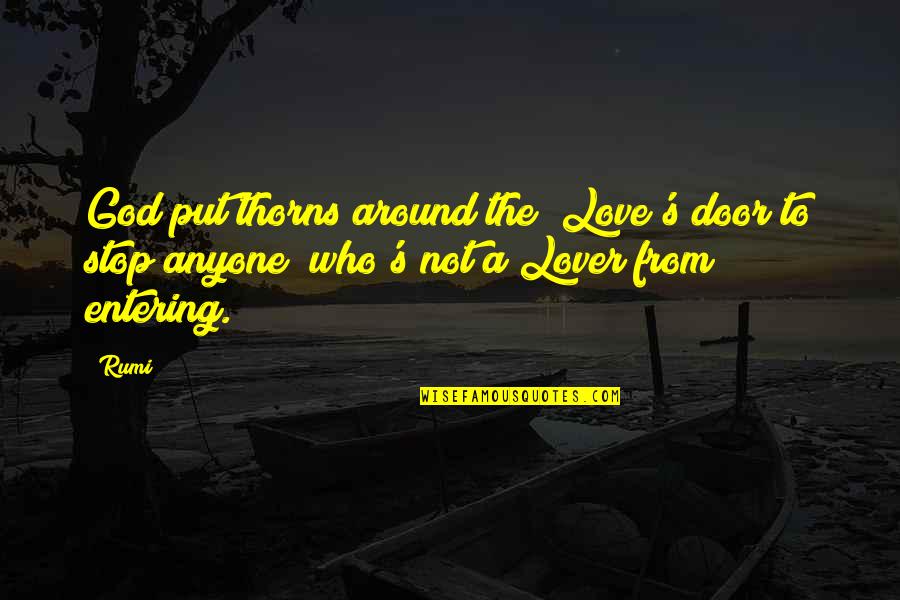 Love And Thorns Quotes By Rumi: God put thorns around the Love's door to
