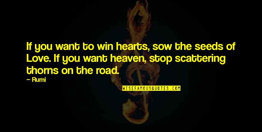 Love And Thorns Quotes By Rumi: If you want to win hearts, sow the