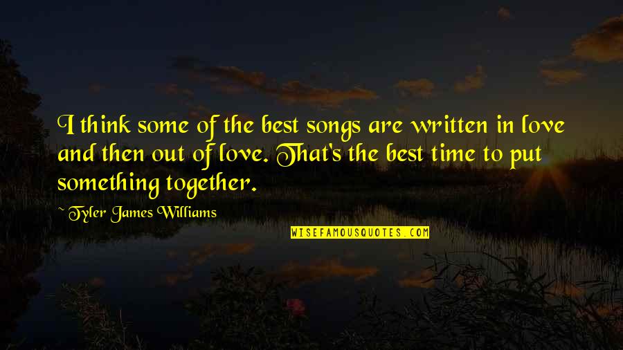 Love And Time Together Quotes By Tyler James Williams: I think some of the best songs are
