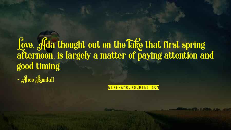 Love And Timing Quotes By Alice Randall: Love, Ada thought out on the lake that Love And Timing Quotes By Alice Randall: Love, Ada thought out on the lake that