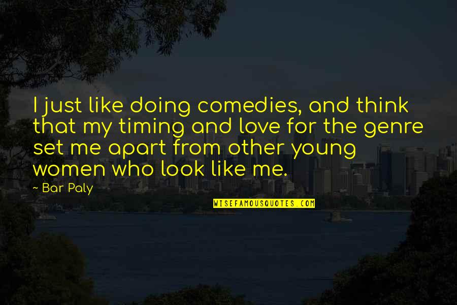 Love And Timing Quotes By Bar Paly: I just like doing comedies, and think that