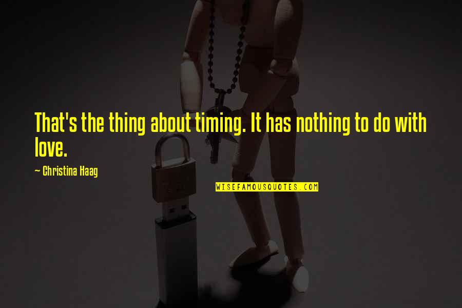 Love And Timing Quotes By Christina Haag: That's the thing about timing. It has nothing Love And Timing Quotes By Christina Haag: That's the thing about timing. It has nothing