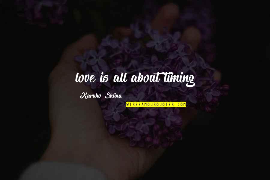 Love And Timing Quotes By Karuho Shiina: love is all about timing