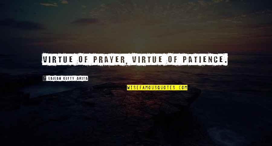 Love And Timing Quotes By Lailah Gifty Akita: Virtue of prayer, virtue of patience.