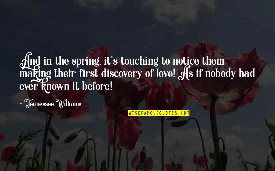 Love And Touching Quotes By Tennessee Williams: And in the spring, it's touching to notice