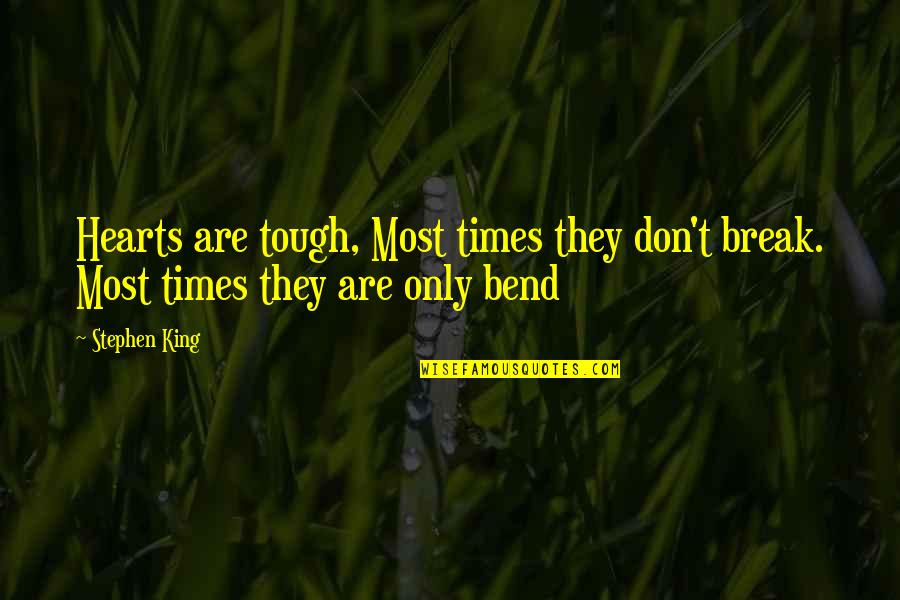 Love And Tough Times Quotes By Stephen King: Hearts are tough, Most times they don't break.