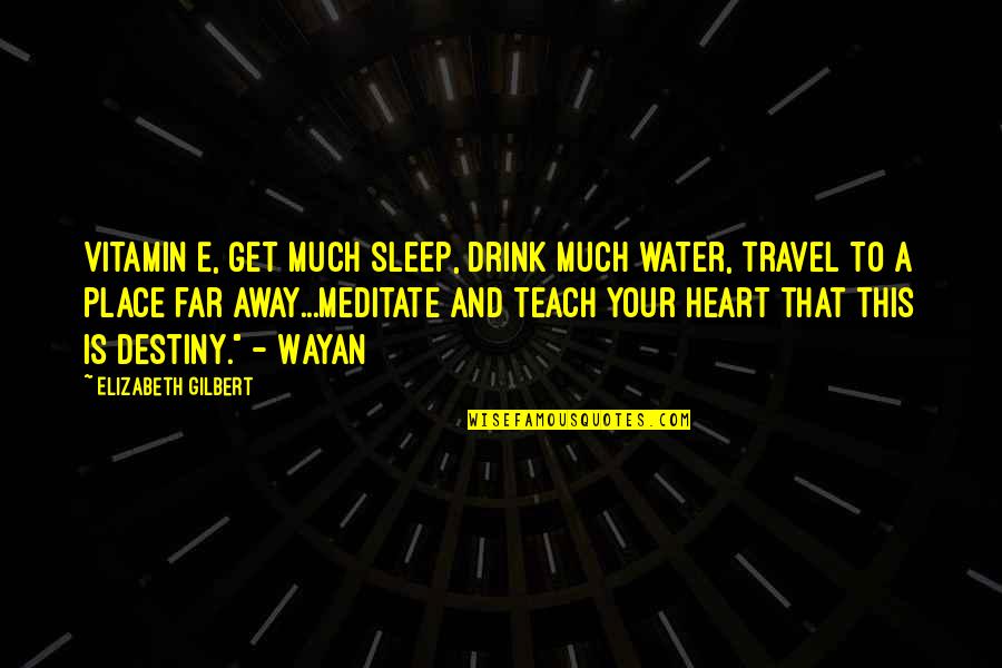 Love And Travel Quotes By Elizabeth Gilbert: Vitamin E, get much sleep, drink much water,