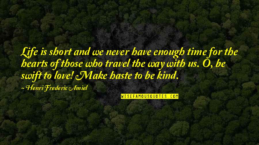 Love And Travel Quotes By Henri Frederic Amiel: Life is short and we never have enough