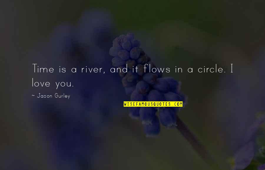 Love And Travel Quotes By Jason Gurley: Time is a river, and it flows in