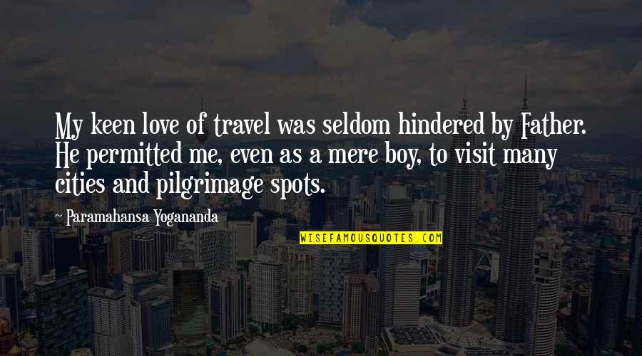 Love And Travel Quotes By Paramahansa Yogananda: My keen love of travel was seldom hindered