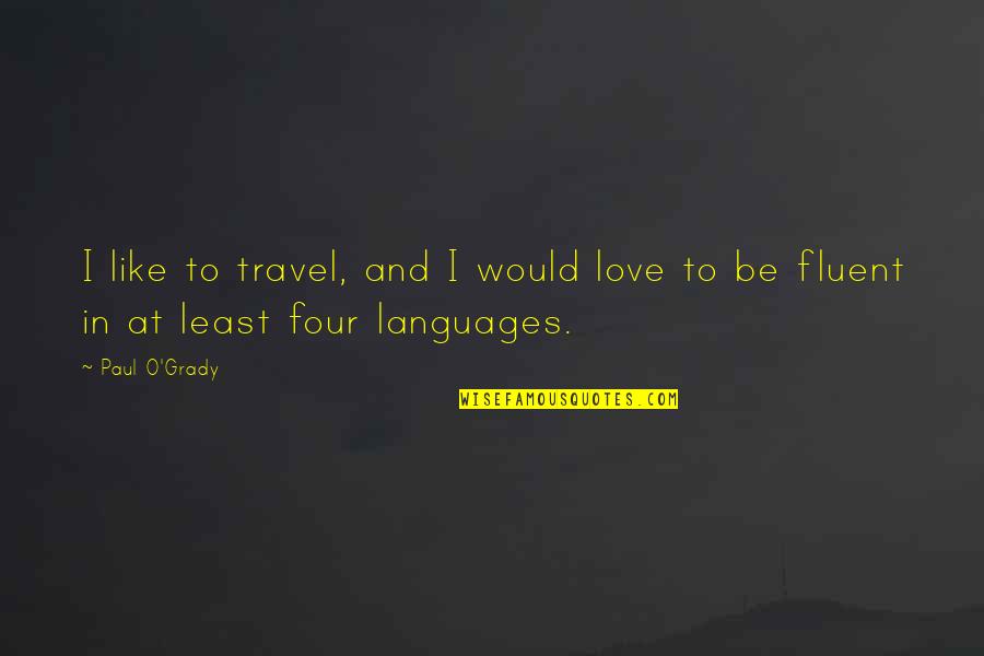 Love And Travel Quotes By Paul O'Grady: I like to travel, and I would love