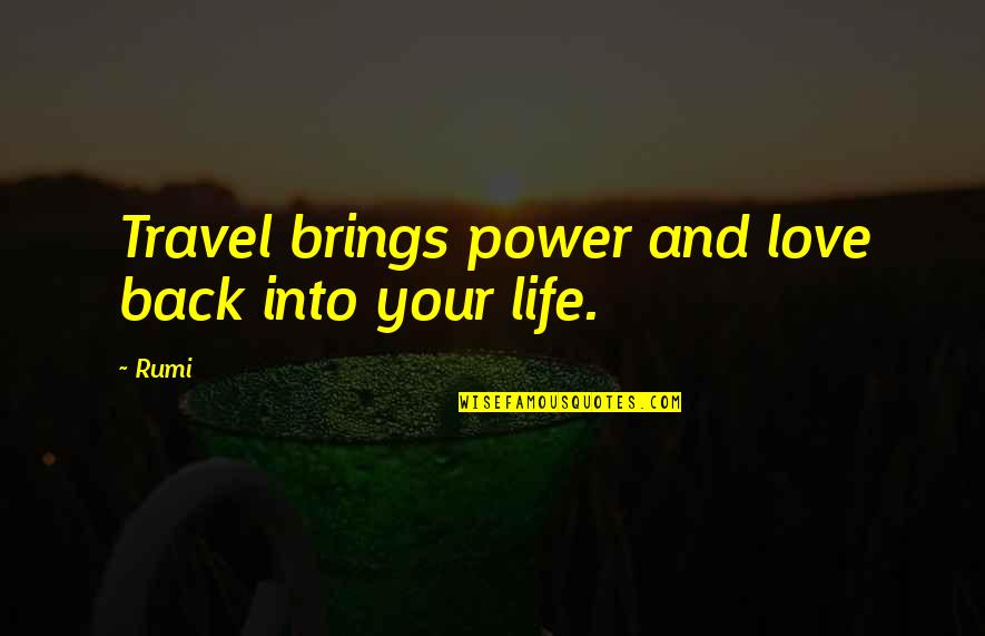 Love And Travel Quotes By Rumi: Travel brings power and love back into your