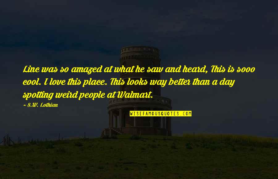 Love And Travel Quotes By S.W. Lothian: Linc was so amazed at what he saw