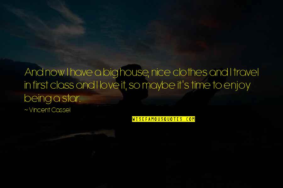 Love And Travel Quotes By Vincent Cassel: And now I have a big house, nice