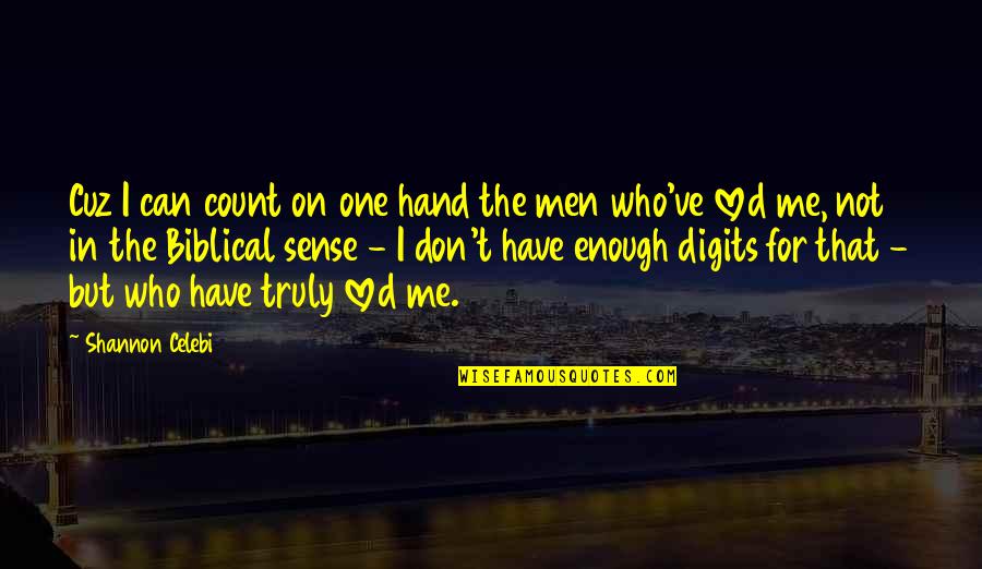 Love And True Love Quotes By Shannon Celebi: Cuz I can count on one hand the