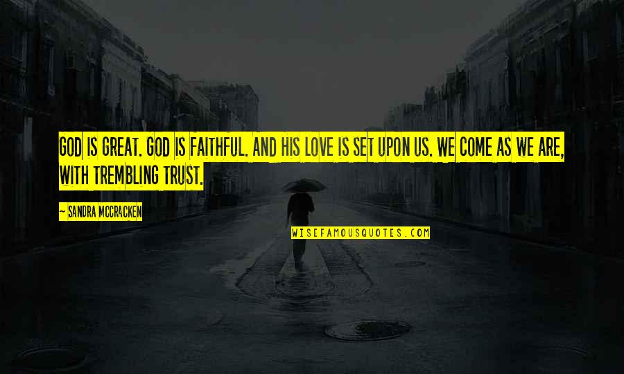 Love And Trust In God Quotes By Sandra McCracken: God is great. God is faithful. And His