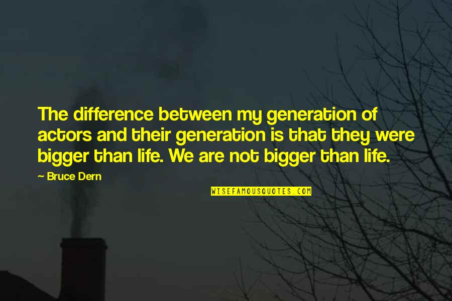 Love And Trust Tagalog 2014 Quotes By Bruce Dern: The difference between my generation of actors and Love And Trust Tagalog 2014 Quotes By Bruce Dern: The difference between my generation of actors and