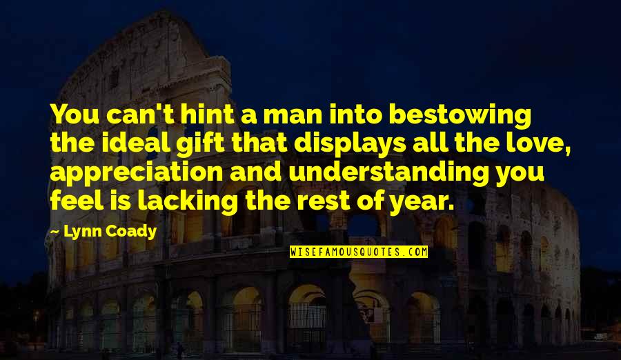 Love And Understanding Quotes By Lynn Coady: You can't hint a man into bestowing the Love And Understanding Quotes By Lynn Coady: You can't hint a man into bestowing the
