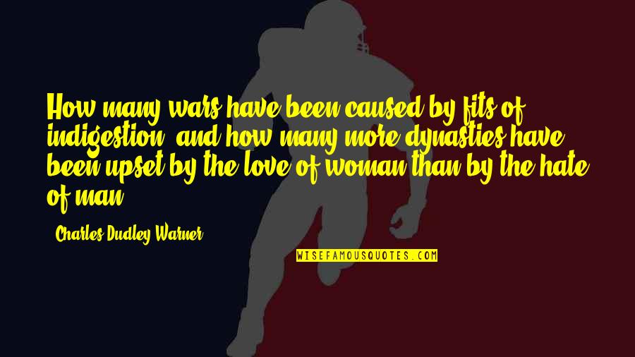 Love And Upset Quotes By Charles Dudley Warner: How many wars have been caused by fits