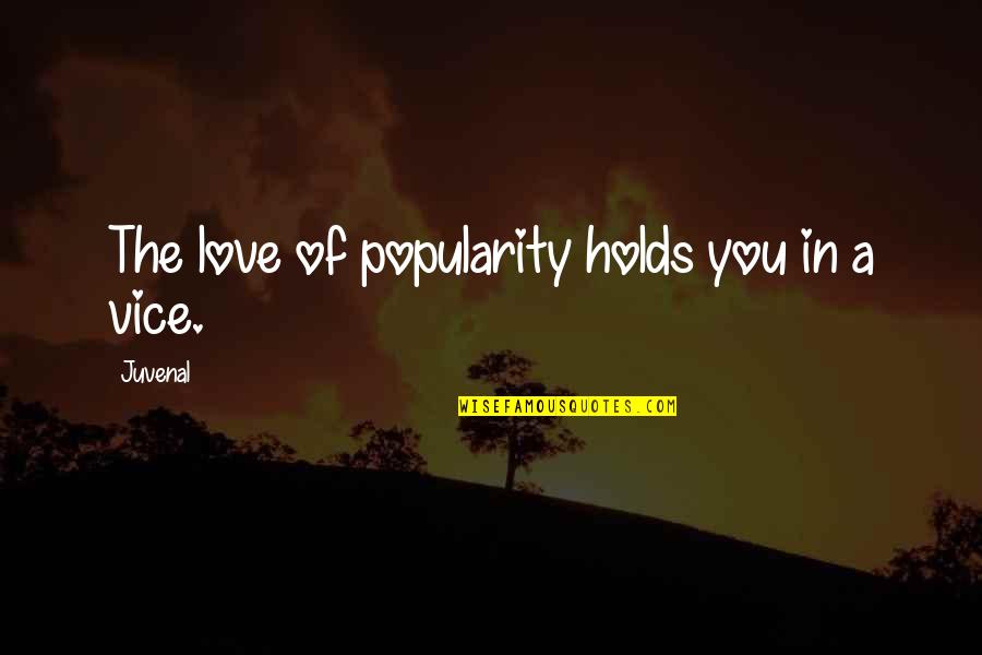 Love And Vices Quotes By Juvenal: The love of popularity holds you in a