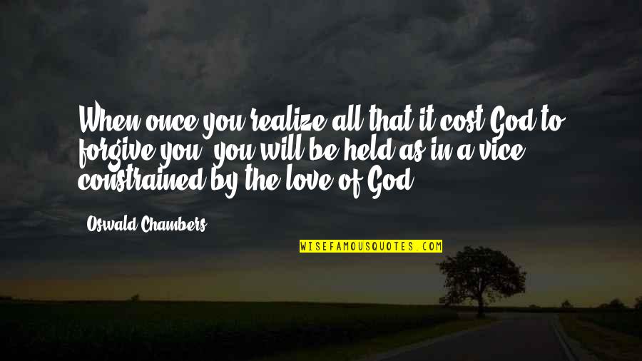 Love And Vices Quotes By Oswald Chambers: When once you realize all that it cost