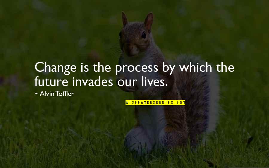 Love And War And Snow Quotes By Alvin Toffler: Change is the process by which the future
