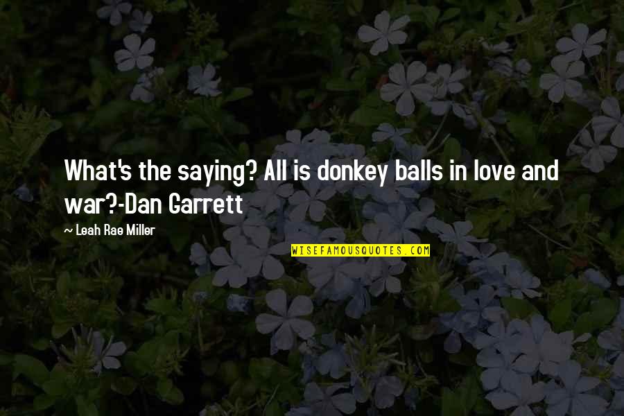 Love And War Quotes By Leah Rae Miller: What's the saying? All is donkey balls in