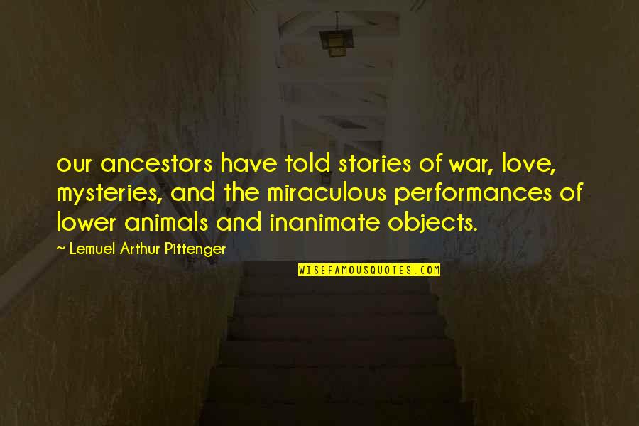 Love And War Quotes By Lemuel Arthur Pittenger: our ancestors have told stories of war, love,