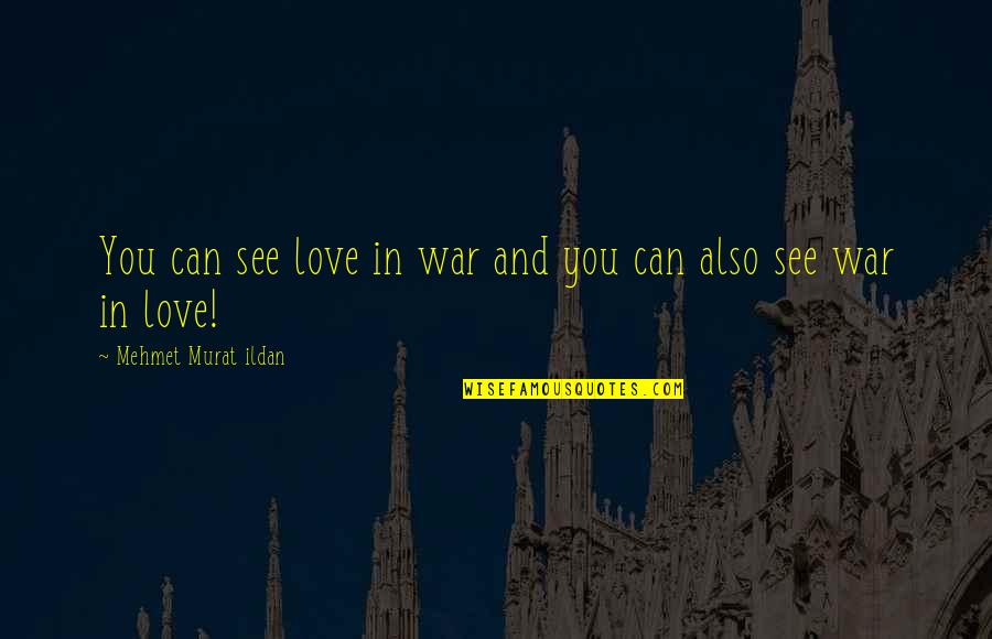 Love And War Quotes By Mehmet Murat Ildan: You can see love in war and you