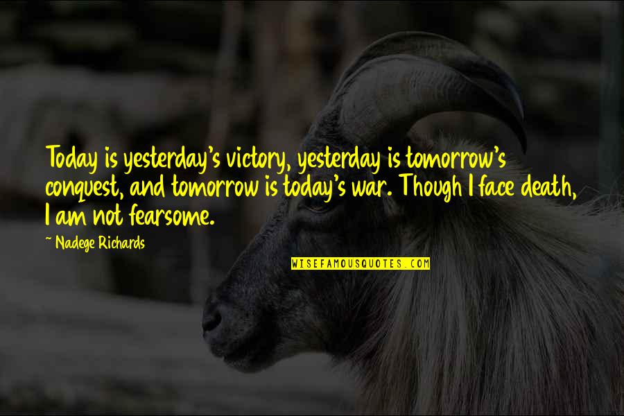 Love And War Quotes By Nadege Richards: Today is yesterday's victory, yesterday is tomorrow's conquest,