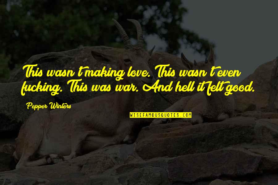 Love And War Quotes By Pepper Winters: This wasn't making love. This wasn't even fucking.