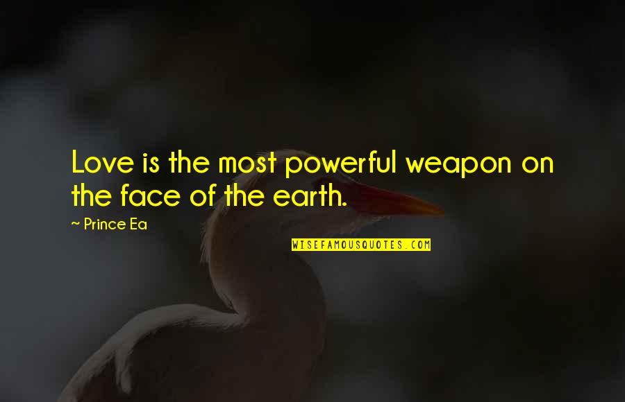 Love And Weapon Quotes By Prince Ea: Love is the most powerful weapon on the