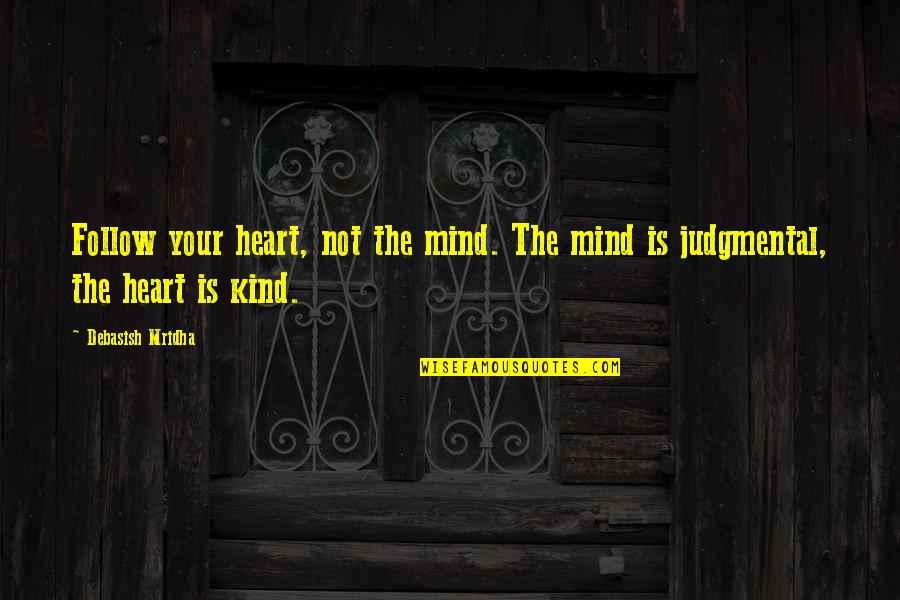 Love And Weirdness Quotes By Debasish Mridha: Follow your heart, not the mind. The mind