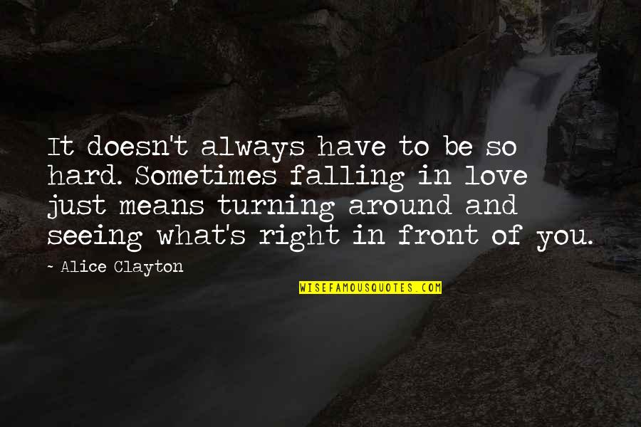 Love And What It Means Quotes By Alice Clayton: It doesn't always have to be so hard. Love And What It Means Quotes By Alice Clayton: It doesn't always have to be so hard.
