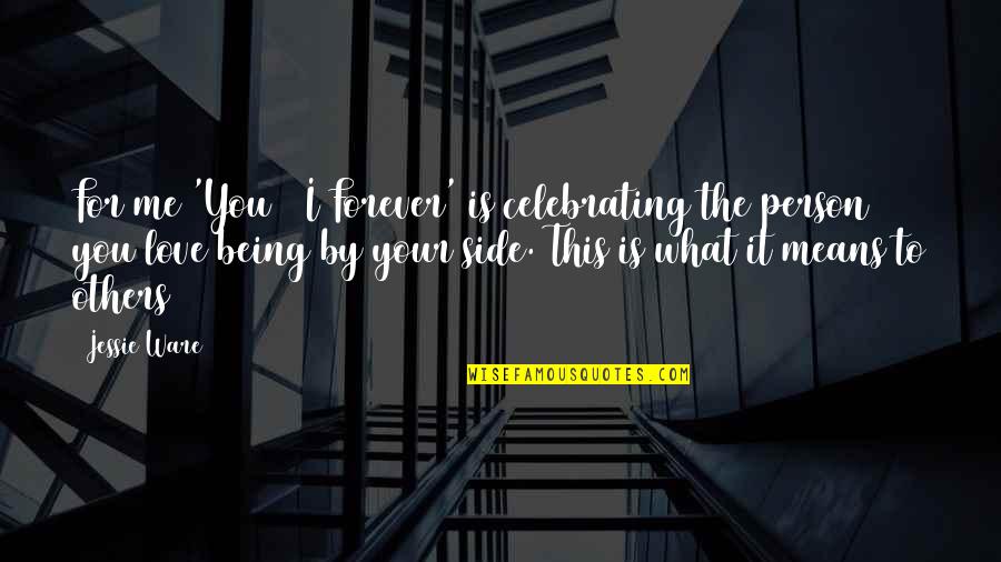Love And What It Means Quotes By Jessie Ware: For me 'You & I Forever' is celebrating Love And What It Means Quotes By Jessie Ware: For me 'You & I Forever' is celebrating