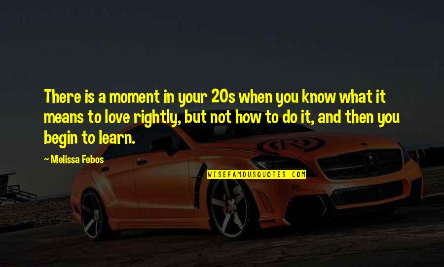 Love And What It Means Quotes By Melissa Febos: There is a moment in your 20s when Love And What It Means Quotes By Melissa Febos: There is a moment in your 20s when