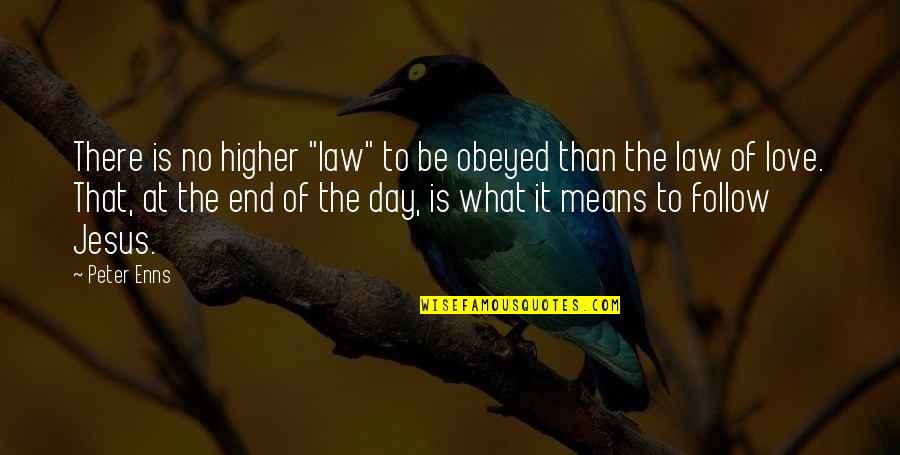 Love And What It Means Quotes By Peter Enns: There is no higher "law" to be obeyed Love And What It Means Quotes By Peter Enns: There is no higher "law" to be obeyed